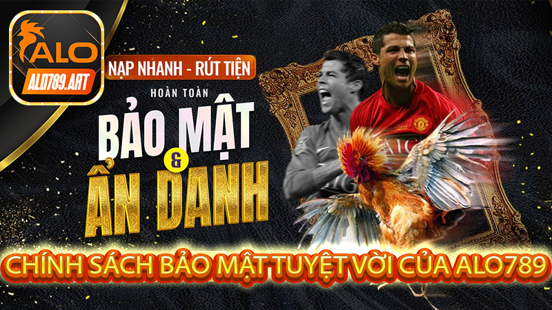 Chính sách bảo mật tuyệt vời của Alo789