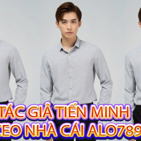 Tác giả Tiến Minh - CEO Nhà Cái Alo789